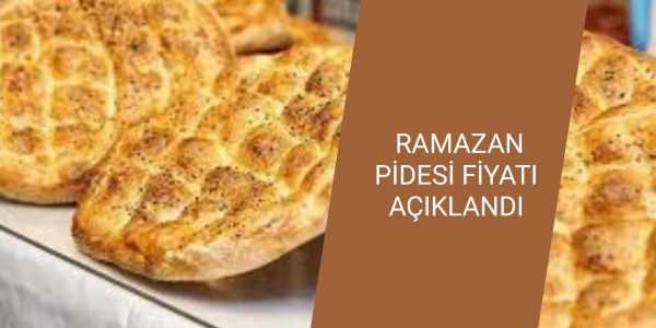 RAMAZAN PİDESİ FİYATI AÇIKLANDI
